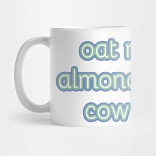 Funny sticker phrase: Oat Milk > (is greater than) almond milk > (is greater than) cow milk Mug